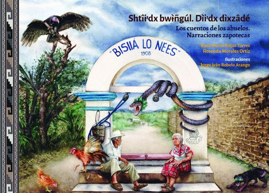 Imagen de Libro Shtîi’dx bwɨñgúl. Dìi’dx dìxzâdé. Los cuentos de los abuelos. Narraciones zapotecas