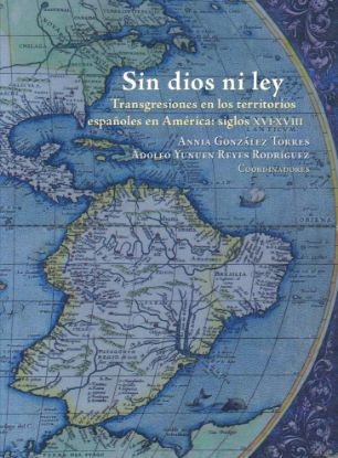 Imagen de Libro Sin dios ni ley. Transgresiones en los territorios españoles en América: siglox XVI -XVIII