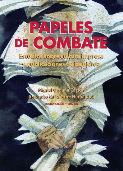 Imagen de Libro Papeles de combate. Estudios sobre cultura impresa y publicaciones de izquierda