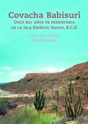 Imagen de Libro Covacha Babisuri. Doce mil años de prehistoria en la Isla Espíritu Santo, B.C.S.