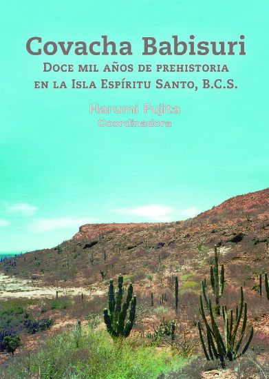 Imagen de Libro Covacha Babisuri. Doce mil años de prehistoria en la Isla Espíritu Santo, B.C.S.