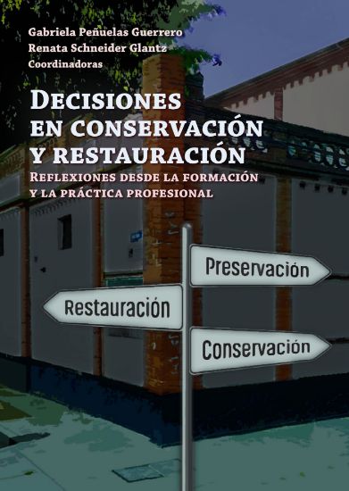 Imagen de Libro Decisiones en conservación y restauración. Reflexiones desde la formación y la práctica profesional