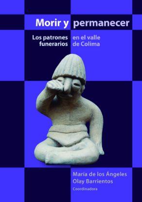 Imagen de Libro Morir y permanecer. Los patrones funerarios en el valle de Colima
