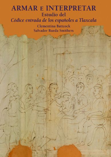 Imagen de Libro Armar e interpretar. Estudio del Códice Entrada de los españoles a Tlaxcala