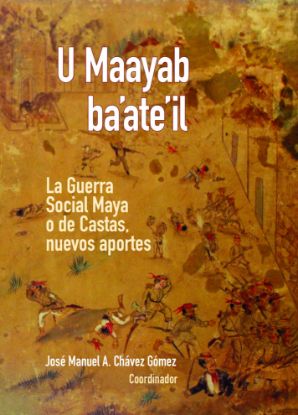 Imagen de Libro U Maayab ba’ate’il. La Guerra Social Maya o de Castas