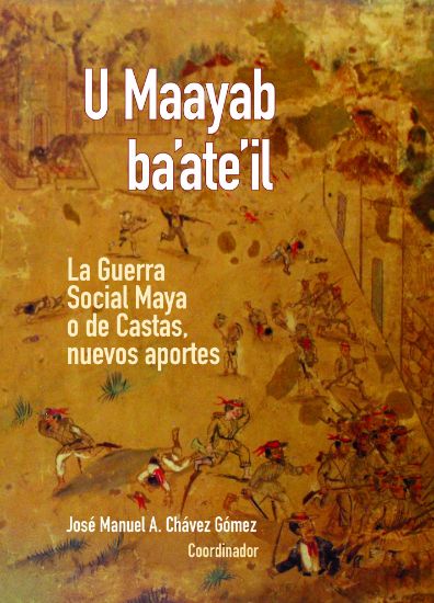 Imagen de Libro U Maayab ba’ate’il. La Guerra Social Maya o de Castas