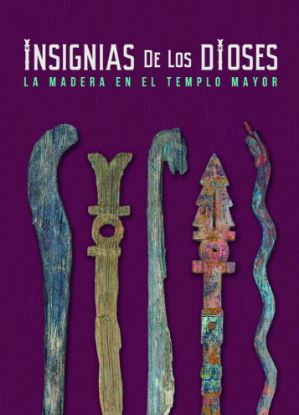Imagen de Libro Insignias de los dioses. La madera en el Templo Mayor
