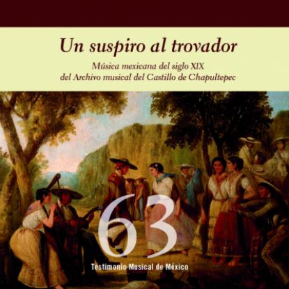 Imagen de Fonograma. Libro y cd Un suspiro al trovador: Música mexicana del siglo XIX del Archivo musical del Castillo de Chapultepec 