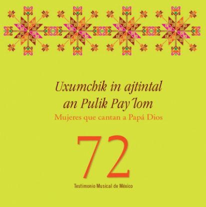 Imagen de Fonograma. Libro y cd Uxumchik in ajtintal an Pulik Pay’lom. Mujeres que cantan a Papá Dios 