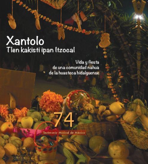 Imagen de Fonograma. Libro y cd Xantolo Tlen kakisti ipan Itzocal: Vida y fiesta de una comunidad nahua de la huasteca hidalguense