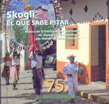 Imagen de Fonograma. Libro y cd Skoglí. El que sabe pitar: Música de la Danza de los Quetzales de Zozocolco