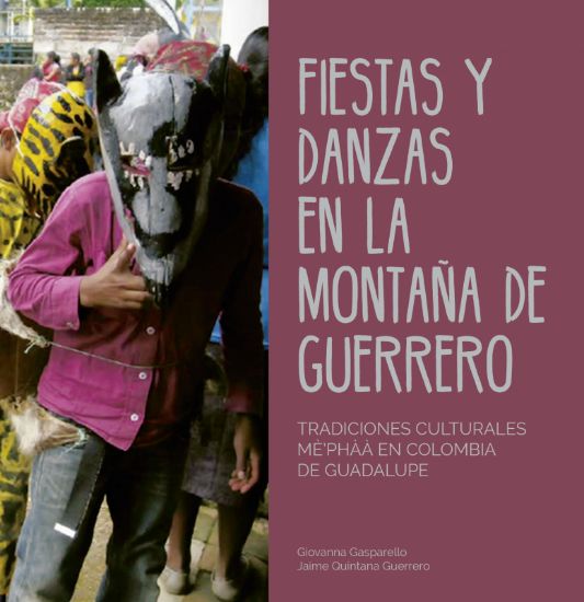 Imagen de Libro Fiestas y danzas en la Montaña de Guerrero: Tradiciones culturales mè’phàà en Colombia de Guadalupe 