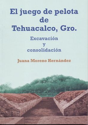 Imagen de Libro El juego de pelota de Tehuacalco, Gro.: Excavación y consolidación 