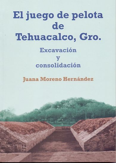 Imagen de Libro El juego de pelota de Tehuacalco, Gro.: Excavación y consolidación 