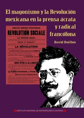 Imagen de Libro El Magonismo y la Revolución Mexicana en la prensa ácrata y radical francófona 